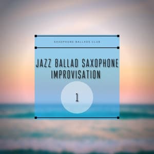 Jazz Ballad Saxophone Improvisation 1 - Saxophone Ballads Club
