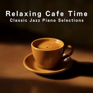 Relaxing Cafe Time - Classic Jazz Piano Selections - Relaxing Piano Crew