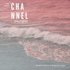 Golden Ripples & Midnight Blues - Sea Noise Channel