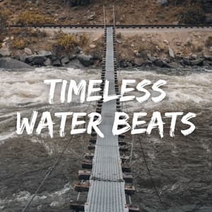 Timeless Water Beats - Lullaby music
