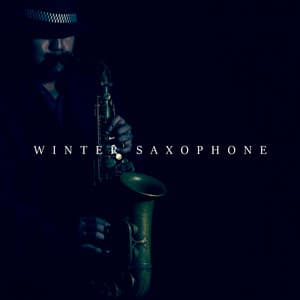 Winter Saxophone: Romantic Sax, Evening Mood, Blissful Moment, Little Snowflake and Fireplace - Jazz Sax Lounge Collection