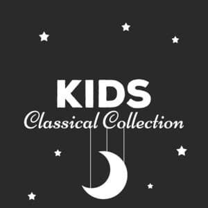 Kids Classical Collection - Children Classical Lullabies Club