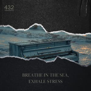 Breathe in the Sea, Exhale Stress - 432 Vibrations