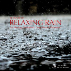 48 Hours Of Relaxing Rain - For Healing, Meditation, Deep Sleep & Relaxation - Healing Nature Sounds