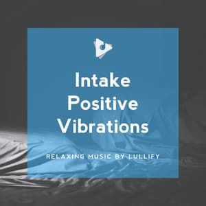 Intake Positive Vibrations - Relaxing Music by Lullify