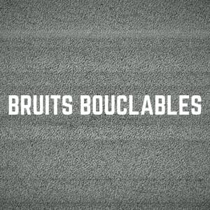 Bruits Bouclables - Bruit Blanc Dormir