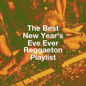 The Best New Year'S Eve Ever Reggaeton Playlist - Reggaeton Club
