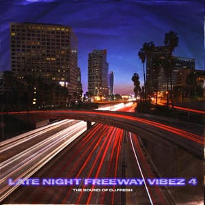 Late Night Freeway Vibez 4 - DJ.Fresh