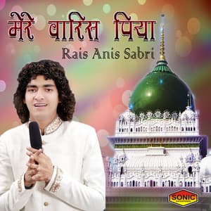 Mere Waris Piya - Rais Anis Sabri