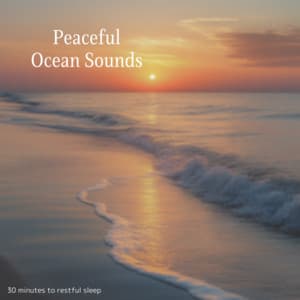 Peaceful Ocean Sounds - 30 Minutes to Restful Sleep - Ocean Waves for Deep Sleep