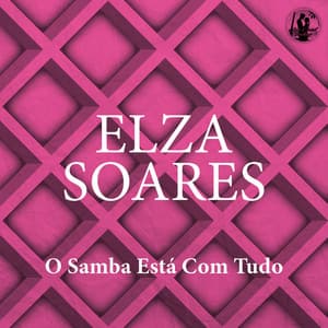 O Samba Está Com Tudo - Elza Soares