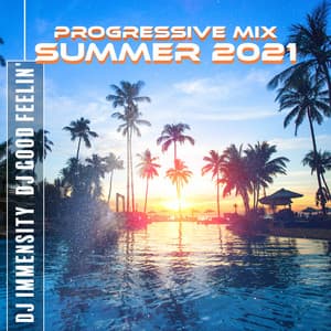 Progressive Mix: Summer 2021 - DJ Good Feelin'