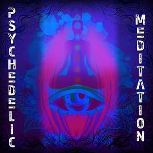 Psychedelic Meditation: Electronic Cosmic Music for Psychosomatic Trance - Cosmic Chill Out World