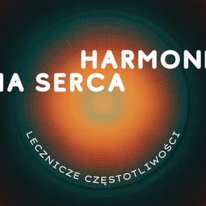 Harmonia Serca - Uwolnienie od Urazów, Traum, Przykrości - Lecznicze Częstotliwości