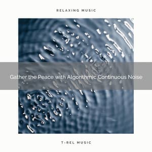 2020 Best: Gather the Peace with Algorithmic Continuous Noise - Sleeping Noises and Calming Relax Therapy Noise