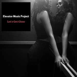 Let's Get Close - Elevator Music Project