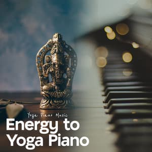 Energy to Yoga Piano - Yoga Piano Music