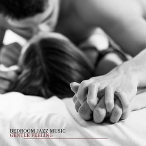 Bedroom Jazz Music: Gentle Feeling for the Night, Love Ballad Songs, Romantic Jazz for Lovers - Romantic Love Songs Academy
