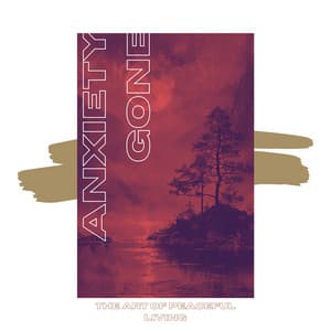 The Art of Peaceful Living - Anxiety Gone