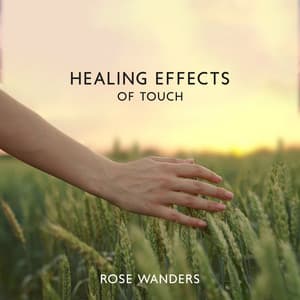 Healing Effects of Touch: Essence of Blissful Reiki, Therapy to Help with Depression, Music for Relaxation, More Peace & Inner Balance - Rose Wanders