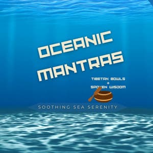 Oceanic Mantras: Tibetan Bowls & Spoken Wisdom - Soothing Sea Serenity