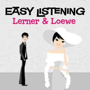 Easy Listening: Lerner & Loewe - Alan Jay Lerner