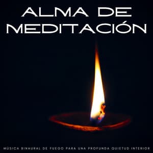 Alma De Meditación: Música Binaural De Fuego Para Una Profunda Quietud Interior - Aumento del sexo y la intimidad - Meditación Binaural Beat
