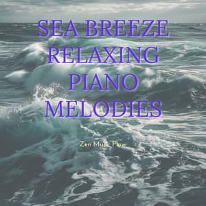 Sea Breeze: Relaxing Piano Melodies - Zen Music Flow