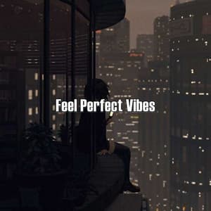 Feel Perfect Vibes - Lofi Soul Music