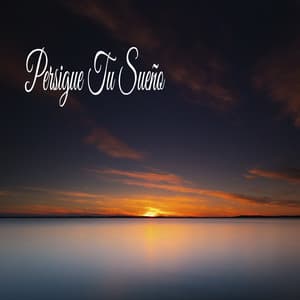 Persigue Tu Sueño - Naturaleza Sonidos