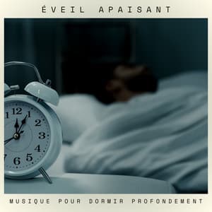 Éveil Apaisant: Musique Pour Dormir - Musique pour Dormir Profondement