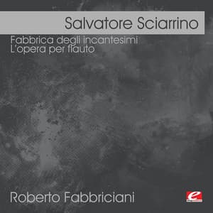 Sciarrino: Fabbrica degli incantesimi - L’opera per flauto - Salvatore Sciarrino
