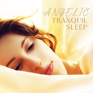 Angelic Tranquil Sleep: Angelic Music Compilation for Divine Sleep - Sleeping Aid Music Lullabies