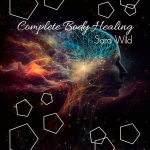Complete Body Healing: 528 Miracle Tone, Dna Repair & Healing, Nerve And Cell Regeneration - Sara Wild