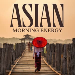 Asian Morning Energy: Soothing Mind Regeneration, Peaceful Music - Asian Flute Music Oasis