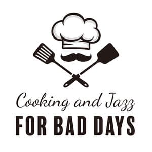Cooking and Jazz for Bad Days - Cooking Jazz Music Academy