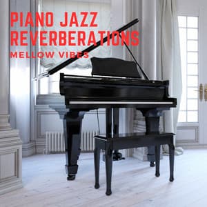 Piano Jazz Reverberations: Mellow Vibes - Coffee Lounge Jazz Band Chill Out