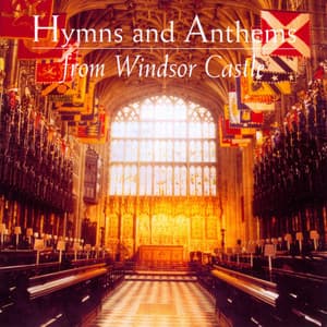 Hymns And Anthems From Windsor Castle - The Choir of St George's Chapel, Windsor Castle