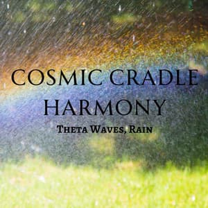 Cosmic Cradle Harmony: Theta Waves, Rain - Sleep Alpha Waves