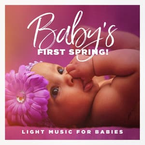 Baby's First Spring! - Light Music for Babies - Nursery Rhymes and Lullabies
