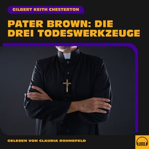 Pater Brown: Die drei Todeswerkzeuge - Audio Media Digital Hörbücher