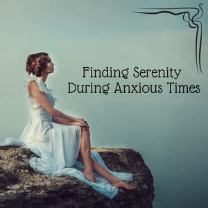 Finding Serenity During Anxious Times - Inspiring Meditation Sounds Academy