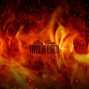Types Of Fire II - Only Sleep