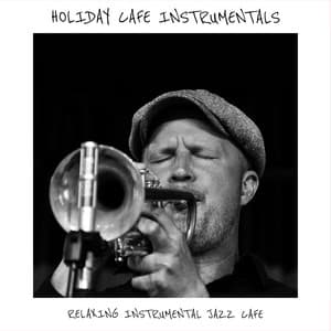 Holiday Cafe Instrumentals - Relaxing Instrumental Jazz Cafe