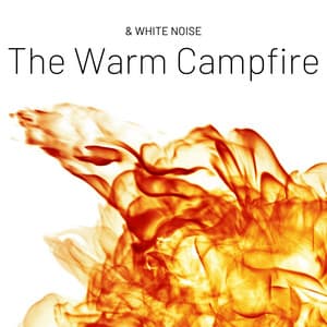 The Warm Campfire & White Noise, Loopable - Fireplace Music