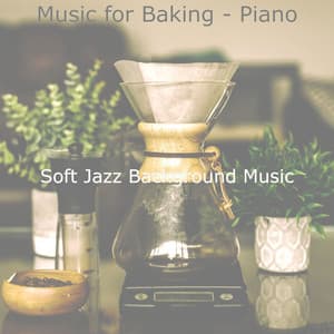 Music for Baking - Piano - Soft Jazz Background Music