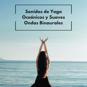 Sonidos De Yoga Oceánicos Y Suaves Ondas Binaurales - Reiki