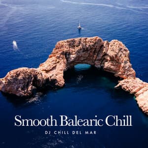 Smooth Balearic Chill - DJ Chill del Mar