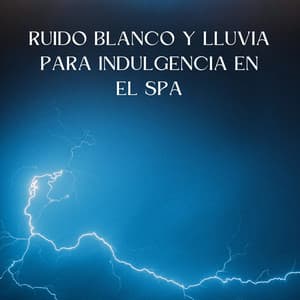 Llovizna Feliz: Ruido Blanco Y Lluvia Para Indulgencia En El Spa - Spa de ruido blanco