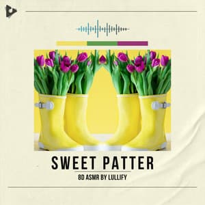 Sweet Patter - 8D ASMR by Lullify